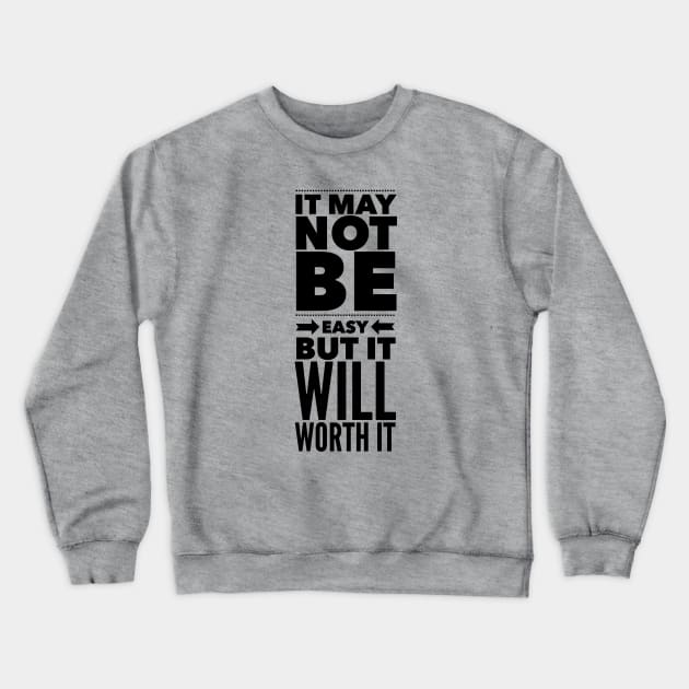 It may not be easy but it will worth it Crewneck Sweatshirt by wamtees